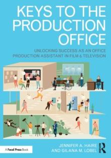 Keys to the Production Office : Unlocking Success as an Office Production Assistant in Film & Television