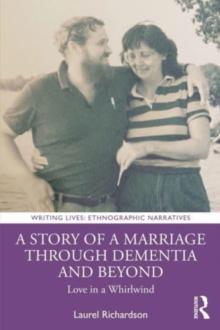 A Story of a Marriage Through Dementia and Beyond : Love in a Whirlwind