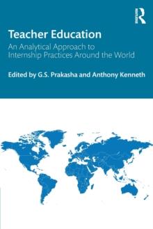 Teacher Education : An Analytical Approach to Internship Practices Around the World