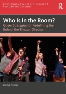 Who Is In the Room? : Queer Strategies for Redefining the Role of the Theater Director