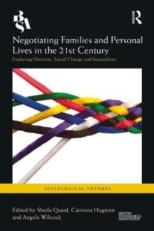 Negotiating Families and Personal Lives in the 21st Century : Exploring Diversity, Social Change and Inequalities