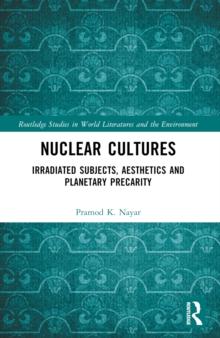 Nuclear Cultures : Irradiated Subjects, Aesthetics and Planetary Precarity