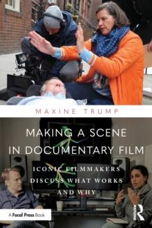 Making a Scene in Documentary Film : Iconic Filmmakers Discuss What Works and Why