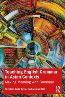 Teaching English Grammar in Asian Contexts : Making Meaning with Grammar