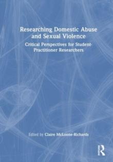 Researching Domestic Abuse and Sexual Violence : Critical Perspectives for Student-Practitioner Researchers