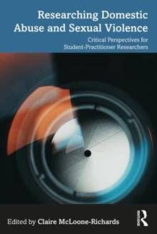 Researching Domestic Abuse and Sexual Violence : Critical Perspectives for Student-Practitioner Researchers