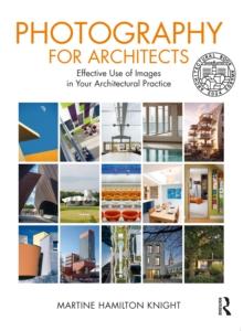 Photography for Architects : Effective Use of Images in Your Architectural Practice