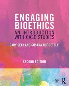 Engaging Bioethics : An Introduction With Case Studies