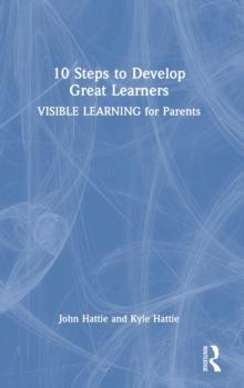 10 Steps to Develop Great Learners : Visible Learning for Parents