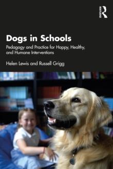 Dogs in Schools : Pedagogy and Practice for Happy, Healthy, and Humane Interventions