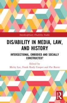 Dis/ability in Media, Law and History : Intersectional, Embodied AND Socially Constructed?