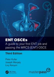 ENT OSCEs : A guide to your first ENT job and passing the MRCS (ENT) OSCE