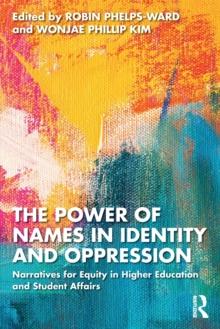 The Power of Names in Identity and Oppression : Narratives for Equity in Higher Education and Student Affairs