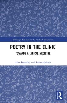 Poetry in the Clinic : Towards a Lyrical Medicine