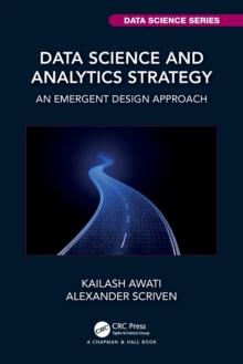 Data Science and Analytics Strategy : An Emergent Design Approach