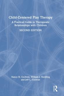 Child-Centered Play Therapy : A Practical Guide to Therapeutic Relationships with Children