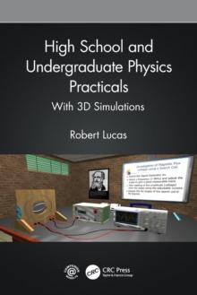 High School and Undergraduate Physics Practicals : With 3D Simulations