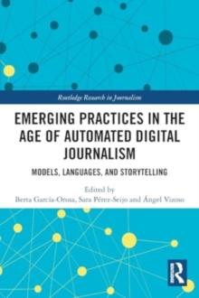 Emerging Practices in the Age of Automated Digital Journalism : Models, Languages, and Storytelling