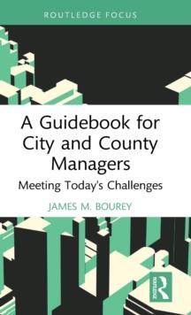 A Guidebook for City and County Managers : Meeting Today's Challenges