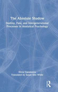 The Absolute Shadow : Destiny, Fate, and Intergenerational Processes in Analytical Psychology