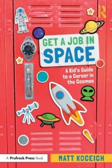 Get a Job in Space : A Kid's Guide to a Career in the Cosmos