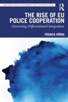 The Rise of EU Police Cooperation : Governing Differentiated Integration