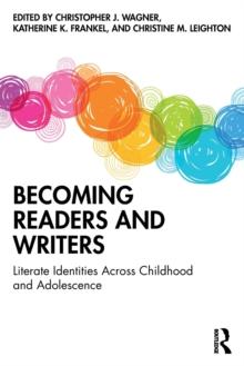 Becoming Readers and Writers : Literate Identities Across Childhood and Adolescence