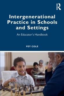 Intergenerational Practice in Schools and Settings : An Educators Handbook