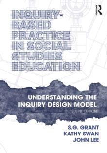 Inquiry-Based Practice in Social Studies Education : Understanding the Inquiry Design Model