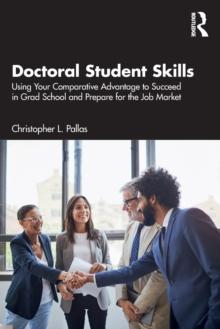 Doctoral Student Skills : Using Your Comparative Advantage to Succeed in Grad School and Prepare for the Job Market