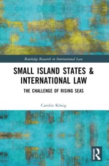 Small Island States & International Law : The Challenge of Rising Seas