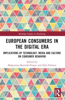 European Consumers in the Digital Era : Implications of Technology, Media and Culture on Consumer Behavior