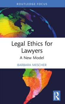 Legal Ethics for Lawyers : A New Model