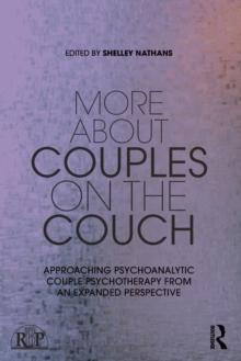 More About Couples on the Couch : Approaching Psychoanalytic Couple Psychotherapy from an Expanded Perspective