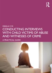 Conducting Interviews with Child Victims of Abuse and Witnesses of Crime : A Practical Guide