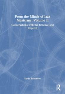 From the Minds of Jazz Musicians, Volume II : Conversations with the Creative and Inspired