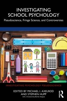 Investigating School Psychology : Pseudoscience, Fringe Science, and Controversies