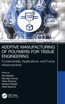 Additive Manufacturing of Polymers for Tissue Engineering : Fundamentals, Applications, and Future Advancements