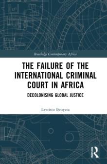 The Failure of the International Criminal Court in Africa : Decolonising Global Justice