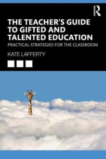 The Teachers Guide to Gifted and Talented Education : Practical Strategies for the Classroom