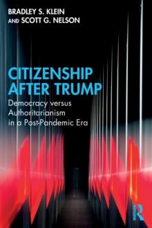 Citizenship After Trump : Democracy versus Authoritarianism in a Post-Pandemic Era