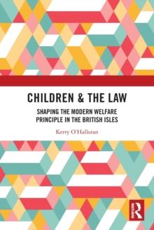 Children & the Law : Shaping the Modern Welfare Principle in the British Isles