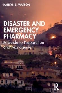 Disaster and Emergency Pharmacy : A Guide to Preparation and Management