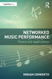 Networked Music Performance : Theory and Applications