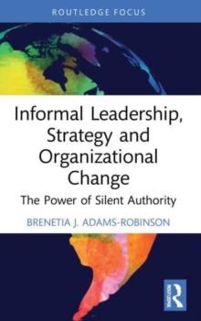 Informal Leadership, Strategy and Organizational Change : The Power of Silent Authority