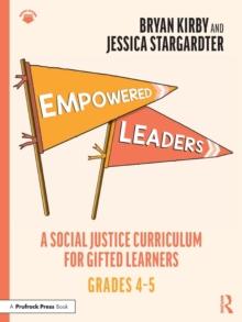 Empowered Leaders : A Social Justice Curriculum for Gifted Learners, Grades 4-5