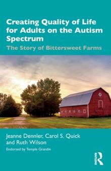 Creating Quality of Life for Adults on the Autism Spectrum : The Story of Bittersweet Farms