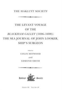 The Levant Voyage of the Blackham Galley (1696  1698) : The Sea Journal of John Looker, Ships Surgeon