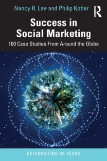 Success in Social Marketing : 100 Case Studies From Around the Globe