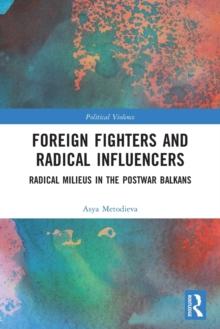 Foreign Fighters and Radical Influencers : Radical Milieus in the Postwar Balkans